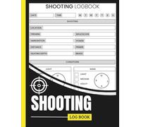 Shooting Log Book: Track Firearm Performance, Range Sessions, and Ammo Usage - Designed for Shooters, Hunters, and Gun Enthusiasts