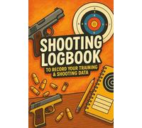 Shooting Logbook: Range Shooting Journal for Rifle and Pistol Sessions That Helps Track Shot Calls Distance Wind and Weather Notes Along with Target Diagrams to Support Steady Marksmanship Progress