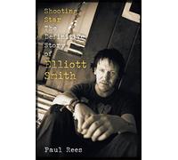 Shooting Star: The Definitive Story of Elliott Smith