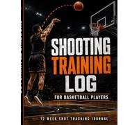 Shooting Training Log for Basketball Players: A 12 Week Shot Tracking Journal to Record Makes, Attempts, Free Throws, Threes, Form Work, Game Notes, and Weekly Progress