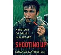 Shooting Up: A History of Drugs in Warfare