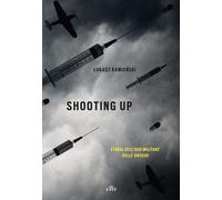 Shooting up. Storia dell'uso militare delle droghe - Kamienski Lukasz