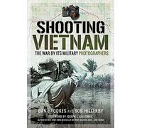 Shooting Vietnam: Reflections on the War by Its Military Photographers