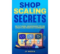 Shop Scaling Secrets: Wie du mit verkaufsstarken Funnels jeden Monat 10.000 €+ Umsatz im E-Commerce erzielst, automatisiert, planbar und ohne ein großes Team!