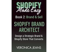 SHOPIFY BRAND ARCHITECT: Brand & Sell: Design a Strategic Brand & Shopify Store That Converts
