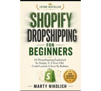 Shopify Dropshipping For Beginners: AI Dropshipping Explained So Simply A 5-Year-Old Could Launch A Store By Bedtime: 3