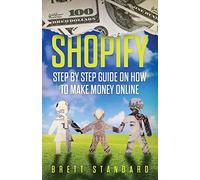 Shopify: Step By Step Guide on How to Make Money Online