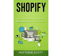 Shopify: Step by Step Guide on How to Make Money Selling on Shopify