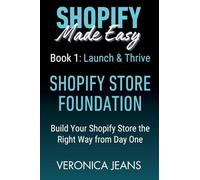 Shopify Store Foundations - Launch & Thrive - Build Your Shopify Store the Right Way from Day One: 1