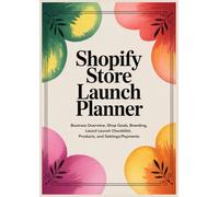 Shopify Store Launch Planner: A Workbook of Checklists, Branding Prompts, Product Pages & Tracking Sheets for a Successful Online Shop Launch