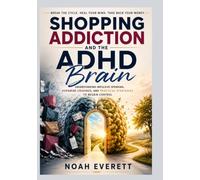 Shopping Addiction and the ADHD Brain: Understanding Impulsive Spending, Dopamine Cravings, and Practical Strategies to Regain Control
