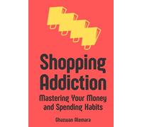 Shopping Addiction: Mastering Your Money and Spending Habits