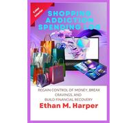 Shopping Addiction Spending Log: Regain Control of Money, Break Cravings, and Build Financial Recovery