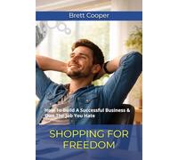 Shopping For Freedom: How To Build A Successful Business & Quit The Job You Hate