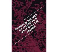 Shopping list with no extras! and other lies I tell myself.