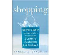 Shopping: Why We Love It and How Retailers Can Create the Ultimate Customer Experience [Hardcover]