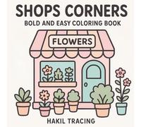 Shops Corners Bold and Easy Coloring Book: Cute Storefronts Featuring Bakeries, Flower Shops, Bookstores, and Cozy Street Scenes | Fun for Relaxation, Beginners, Kids, and All Ages