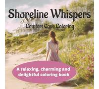 Shoreline Whispers: A Cozy, Coloring Book for Adults and Teens with Serene, Tranquil, Beach, Coastal, Ocean and Sea Scenes for Relaxation