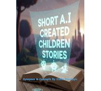 Short AI Created Children's Stories: Synopses & Concepts By Etoile Randolph