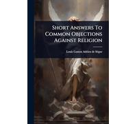 Short Answers To Common Objections Against Religion