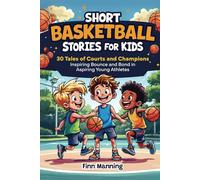 Short Basketball Stories for Kids: 30 Tales of Courts and Champions Inspiring Bounce and Bond in Aspiring Young Athletes