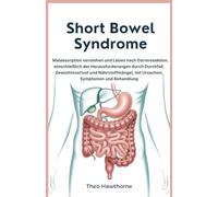 Short Bowel Syndrome: Malabsorption verstehen und Leben nach Darmresektion, einschließlich der Herausforderungen durch Durchfall, Gewichtsverlust und Nährstoffmängel, mit Ursachen, Symptomen und Behan