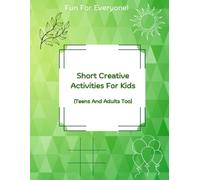 Short Creative Activities For Kids (Teens And Adults Too): Coloring book with other short activities, no right or wrong answers