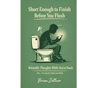 Short Enough to Finish Before You Flush: Relatable Thoughts While You're Stuck