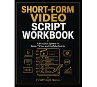 Short-Form Video Script Workbook: A Practical System for Reels, TikTok, and YouTube Shorts