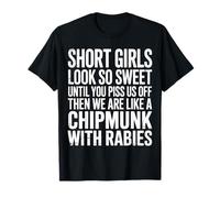 Short Girls Sweet Until We're Chipmunks with Rabies - Maglietta