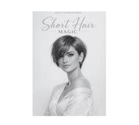 Short Hair Magic: 40 Modern Short Hairstyles to Color, Relax & Express Creativity