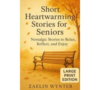 Short Heartwarming Stories for Seniors: Nostalgic Stories to Relax, Reflect, and Enjoy