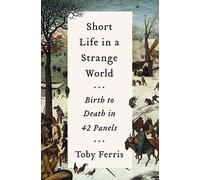 Short Life in a Strange World: Birth to Death in 42 Panels