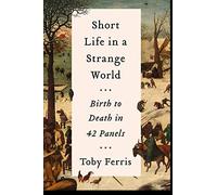 Short Life in a Strange World: Birth to Death in 42 Panels