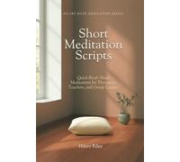 Short Meditation Scripts: Quick Read-Aloud Meditations for Therapists, Teachers, and Group Leaders