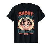 Short People Have Feelings Too Umorismo in Altezza Maglietta