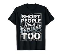 Short People Have Feelings Too Umorismo in Altezza ||- Maglietta