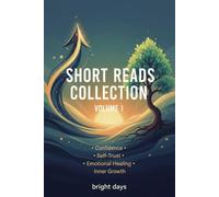 Short Reads Collection - Volume 1: Confidence, Self-Trust, Emotional Healing & Inner Growth