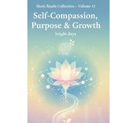 Short Reads Collection - Volume 11: Self-Compassion, Purpose & Growth
