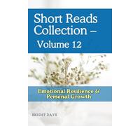 Short Reads Collection - Volume 12: Emotional Resilience & Personal Growth