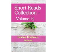 Short Reads Collection - Volume 15: Healing, Resilience, Growth