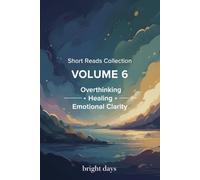 Short Reads Collection - Volume 6: Overthinking, Healing, Emotional Clarity