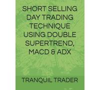 SHORT SELLING DAY TRADING TECHNIQUE USING DOUBLE SUPERTREND, MACD & ADX