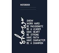 Short Show Work Hard Be Passionate Be A Leader Have Heart Be Strong Have Faith Have Character Be A Champion: Notebook