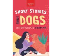 Short Stories About Dogs in Intermediate German: 13 Paw-some Short Stories for German Learners (B1-B2 CEFR): 2