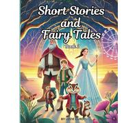 Short Stories and Fairy Tales (Book 2): Adventure Awaits in Fairyland. Imaginary Worlds and Enchanted Tales.