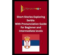 Short Stories Exploring Serbia: With Pronunciation Guide for Beginner and Intermediate levels