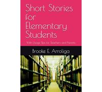 Short Stories for Elementary Students: With Usage Tips for Teachers and Parents