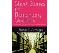 Short Stories for Elementary Students: With Usage Tips for Teachers and Parents