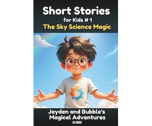 Short Stories for Kids #1: The Sky Science Magic-Jayden and Bubble's Magical Adventures: Short Story Books for Kids| Children's Stories about Weather, ... Bedtime Stories for Kids Ages 6-10
